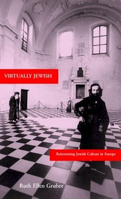 Ruth Ellen Gruber - Virtually Jewish: Reinventing Jewish Culture in Europe - 9780520213630 - V9780520213630