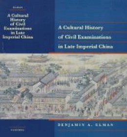 Benjamin A. Elman - A Cultural History of Civil Examinations in Late Imperial China - 9780520215092 - V9780520215092