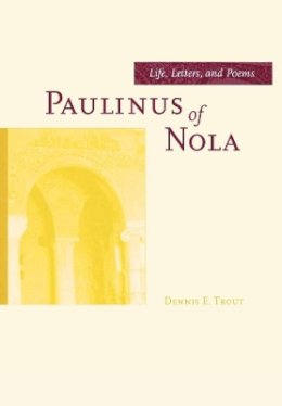 Dennis E. Trout - Paulinus of Nola: Life, Letters, and Poems - 9780520217096 - V9780520217096