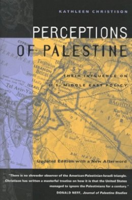 Kathleen Christison - Perceptions of Palestine: Their Influence on U.S. Middle East Policy - 9780520217188 - V9780520217188