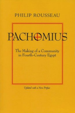 Philip Rousseau - Pachomius: The Making of a Community in Fourth-Century Egypt - 9780520219595 - V9780520219595
