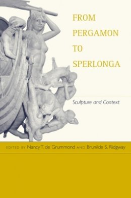 Nancy T. De Grummond (Ed.) - From Pergamon to Sperlonga: Sculpture and Context - 9780520223271 - V9780520223271