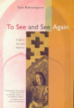 Tara Bahrampour - To See and See Again: A Life in Iran and America - 9780520223547 - V9780520223547