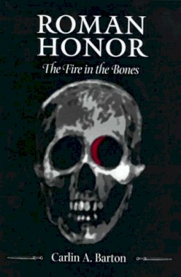 Carlin A. Barton - Roman Honor: The Fire in the Bones - 9780520225251 - V9780520225251