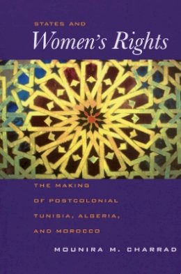 Mounira Charrad - States and Women´s Rights: The Making of Postcolonial Tunisia, Algeria, and Morocco - 9780520225763 - V9780520225763