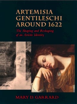 Mary D. Garrard - Artemisia Gentileschi around 1622: The Shaping and Reshaping of an Artistic Identity - 9780520228412 - V9780520228412