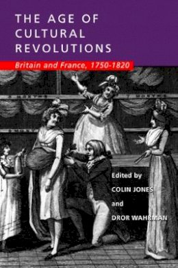 Colin (Ed) Jones - The Age of Cultural Revolutions: Britain and France, 1750-1820 - 9780520229679 - V9780520229679