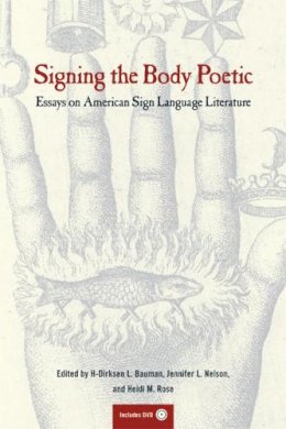 H-Dirksen Bauman - Signing the Body Poetic: Essays on American Sign Language Literature - 9780520229761 - V9780520229761