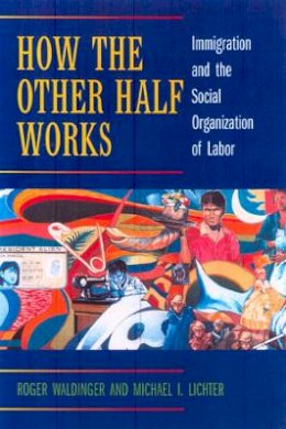 Roger Waldinger - How the Other Half Works: Immigration and the Social Organization of Labor - 9780520231627 - V9780520231627