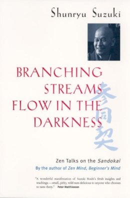 Shunryu Suzuki - Branching Streams Flow in the Darkness: Zen Talks on the Sandokai - 9780520232129 - V9780520232129