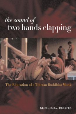 Georges Dreyfus - The Sound of Two Hands Clapping: The Education of a Tibetan Buddhist Monk - 9780520232600 - V9780520232600