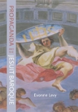 Evonne Levy - Propaganda and the Jesuit Baroque - 9780520233577 - V9780520233577