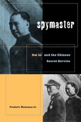 Frederic Wakeman - Spymaster: Dai Li and the Chinese Secret Service - 9780520234079 - V9780520234079