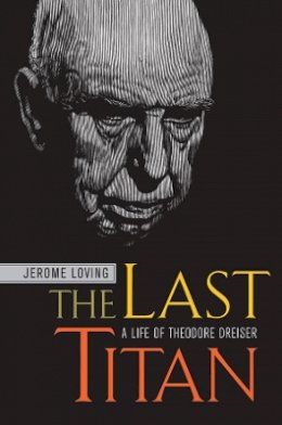 Jerome Loving - The Last Titan: A Life of Theodore Dreiser - 9780520234819 - V9780520234819