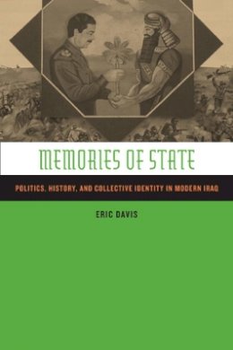Eric Davis - Memories of State: Politics, History, and Collective Identity in Modern Iraq - 9780520235465 - V9780520235465