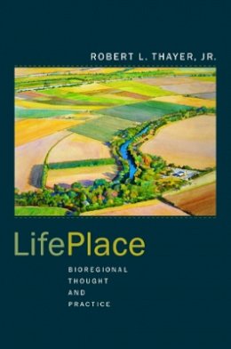 Robert L. Thayer - LifePlace: Bioregional Thought and Practice - 9780520236288 - V9780520236288