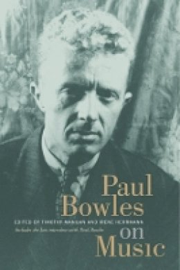 Paul Bowles - Paul Bowles on Music: Includes the last interview with Paul Bowles - 9780520236554 - V9780520236554