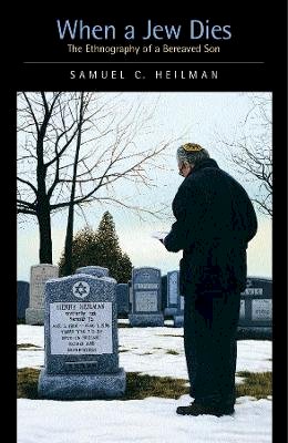 Samuel C. Heilman - When a Jew Dies: The Ethnography of a Bereaved Son - 9780520236783 - V9780520236783