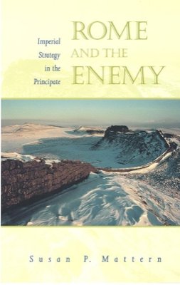 Susan P. Mattern - Rome and the Enemy: Imperial Strategy in the Principate - 9780520236837 - V9780520236837