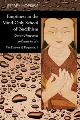 Jeffrey Hopkins - Emptiness in the Mind-Only School of Buddhism: Dynamic Responses to Dzong-ka-ba´s The Essence of Eloquence: Volume 1 - 9780520239081 - V9780520239081