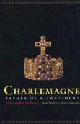 Alessandro Barbero - Charlemagne: Father of a Continent - 9780520239432 - V9780520239432