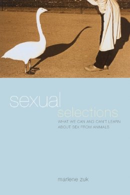 Marlene Zuk - Sexual Selections: What We Can and Can´t Learn about Sex from Animals - 9780520240759 - V9780520240759