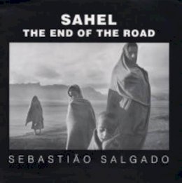 Sebastião Salgado - Sahel: The End of the Road - 9780520241701 - V9780520241701