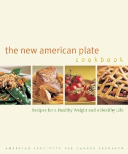 American Institute For Cancer Research - The New American Plate Cookbook: Recipes for a Healthy Weight and a Healthy Life - 9780520242340 - V9780520242340