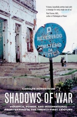 Carolyn Nordstrom - Shadows of War: Violence, Power, and International Profiteering in the Twenty-First Century - 9780520242418 - V9780520242418