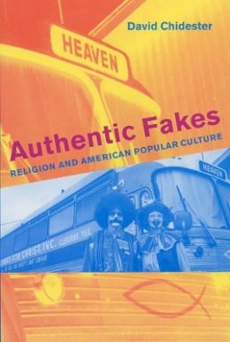 David Chidester - Authentic Fakes: Religion and American Popular Culture - 9780520242807 - V9780520242807