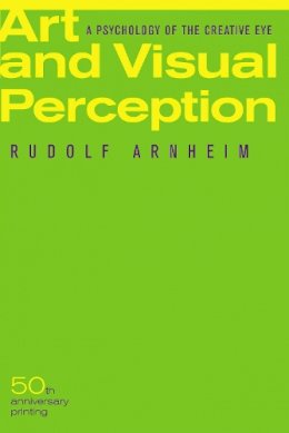 Rudolf Arnheim - Art and Visual Perception, Second Edition: A Psychology of the Creative Eye - 9780520243835 - V9780520243835