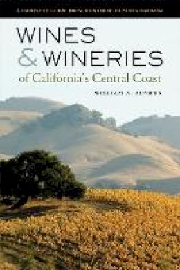 William A. Ausmus - Wines and Wineries of California’s Central Coast: A Complete Guide from Monterey to Santa Barbara - 9780520244375 - V9780520244375