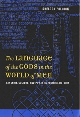 Sheldon Pollock - The Language of the Gods in the World of Men: Sanskrit, Culture, and Power in Premodern India - 9780520245006 - V9780520245006