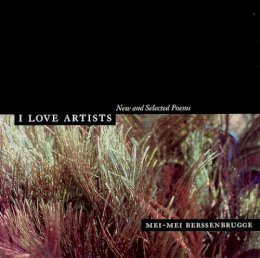 Mei-Mei Berssenbrugge - I Love Artists: New and Selected Poems - 9780520246027 - V9780520246027