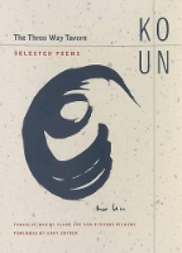 Un Ko - The Three Way Tavern: Selected Poems - 9780520246133 - V9780520246133 Un Ko - The Three Way Tavern: Selected Poems - 9780520246133 - V9780520246133