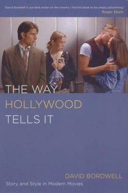 David Bordwell - The Way Hollywood Tells It: Story and Style in Modern Movies - 9780520246225 - V9780520246225