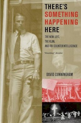 David Cunningham - There’s Something Happening Here: The New Left, the Klan, and FBI Counterintelligence - 9780520246652 - V9780520246652