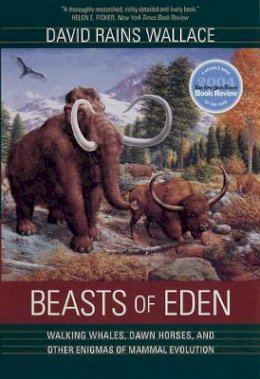 David Rains Wallace - Beasts of Eden: Walking Whales, Dawn Horses, and Other Enigmas of Mammal Evolution - 9780520246843 - V9780520246843