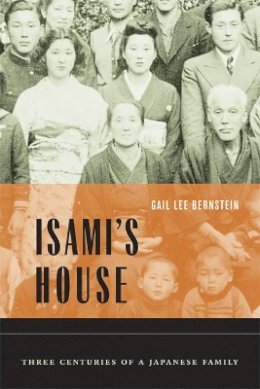 Gail Lee Bernstein - Isami´s House: Three Centuries of a Japanese Family - 9780520246973 - V9780520246973