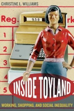 Christine L. Williams - Inside Toyland: Working, Shopping, and Social Inequality - 9780520247178 - V9780520247178
