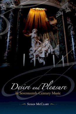 Susan Mcclary - Desire and Pleasure in Seventeenth-Century Music - 9780520247345 - V9780520247345