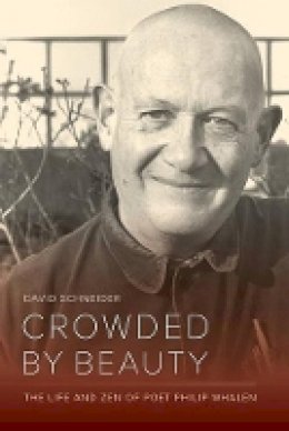 David Schneider - Crowded by Beauty: The Life and Zen of Poet Philip Whalen - 9780520247468 - V9780520247468