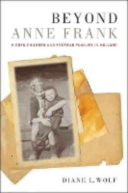 Diane L. Wolf - Beyond Anne Frank: Hidden Children and Postwar Families in Holland - 9780520248106 - V9780520248106