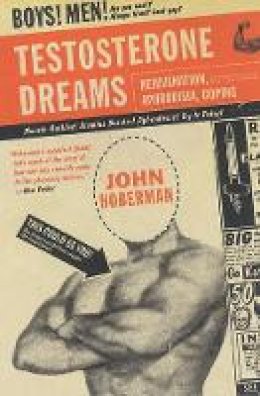 J. Hoberman - Testosterone Dreams: Rejuvenation, Aphrodisia, Doping - 9780520248229 - V9780520248229