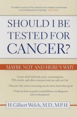 H. Gilbert Welch - Should I Be Tested for Cancer?: Maybe Not and Here´s Why - 9780520248366 - V9780520248366