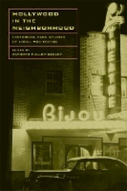 Kathryn H. Fuller-Seeley (Ed.) - Hollywood in the Neighborhood: Historical Case Studies of Local Moviegoing - 9780520249738 - V9780520249738