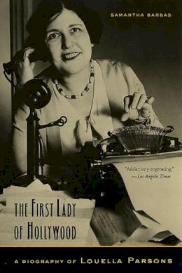 Samantha Barbas - The First Lady of Hollywood: A Biography of Louella Parsons - 9780520249851 - V9780520249851