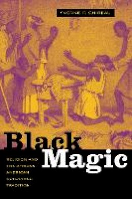 Yvonne P. Chireau - Black Magic: Religion and the African American Conjuring Tradition - 9780520249882 - V9780520249882