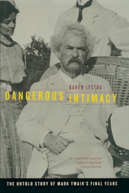 Karen Lystra - Dangerous Intimacy: The Untold Story of Mark Twain’s Final Years - 9780520250000 - V9780520250000