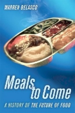 Warren Belasco - Meals to Come: A History of the Future of Food - 9780520250352 - V9780520250352